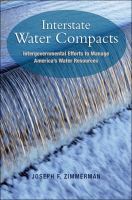 Interstate water compacts intergovernmental efforts to manage America's water supply / Joseph F. Zimmerman.