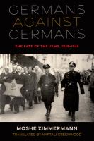 Germans against Germans : the fate of the Jews, 1938-1945 /