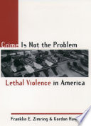 Crime is not the problem lethal violence in America /