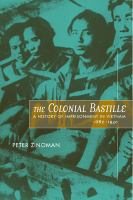 The colonial Bastille : a history of imprisonment in Vietnam, 1862-1940 /