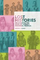 Lost histories : recovering the lives of Japan's colonial peoples /