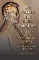 We Called Him Rabbi Abraham : Lincoln and American Jewry, a Documentary History.