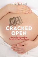 Cracked open : liberty, fertility, and the pursuit of high-tech babies : a memoir /