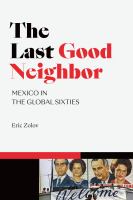 The last good neighbor Mexico in the global sixties /