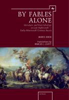 By Fables Alone : Literature and State Ideology in Late-Eighteenth - Early-Nineteenth-Century Russia.