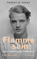 Flamme sein! : Hans Scholl und die Weisse Rose : eine Biografie /