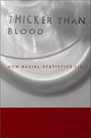 Thicker Than Blood : How Racial Statistics Lie /