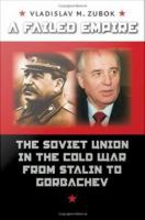 A failed empire : the Soviet Union in the Cold War from Stalin to Gorbachev /