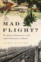 Mad flight? : the Quebec emigration to the coffee plantations of Brazil.