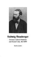 Ludwig Bamberger : German liberal politician and social critic, 1823-1899 /
