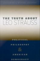 The truth about Leo Strauss political philosophy and American democracy /