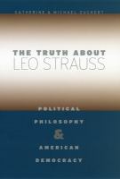 The truth about Leo Strauss : political philosophy and American democracy /