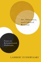 Art, education, and cultural renewal : essays in reformational philosophy /
