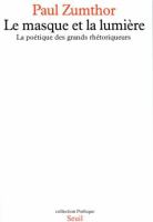 Le masque et la lumière : la poétique des grands rhétoriqueurs /