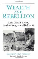 Wealth and rebellion : Elsie Clews Parsons, anthropologist and folklorist /
