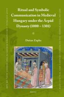 Ritual and symbolic communication in medieval Hungary under the Árpád Dynasty (1000-1301)