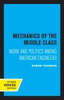 Mechanics of the Middle Class Work and Politics among American Engineers.