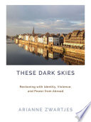 These dark skies : reckoning with identity, violence, and power from abroad /