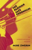 The Parisian jazz chronicles : an improvisational memoir /