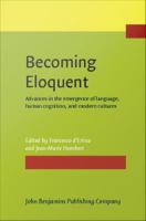 Becoming Eloquent : Advances in the emergence of language, human cognition, and modern cultures.