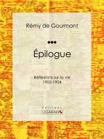 Épilogues : Réflexions Sur la Vie - 1902-1904.