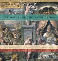 The Power and the Glorification : Papal Pretensions and the Art of Propaganda in the Fifteenth and Sixteenth Centuries.