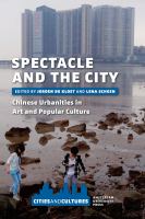 Spectacle and the City : Chinese Urbanities in Art and Popular Culture.