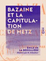 Bazaine et la capitulation de Metz.