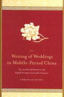 The Writing of Weddings in Middle-Period China : Text and Ritual Practice in the Eighth Through Fourteenth Centuries.