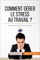 Comment Gérer le Stress Au Travail ? : Les Conseils à Connaître Pour S'en Sortir.
