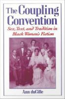 The Coupling Convention: Sex, Text, and Tradition in Black Women's Fiction