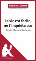La Vie Est Facile, Ne T'inquiète Pas d'Agnès Martin-Lugand (Fiche de Lecture) : Analyse Complète et Résumé détaillé de L'oeuvre.