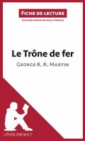 Le Trône de Fer de George R. R. Martin (Fiche de Lecture) : Analyse Complète et Résumé détaillé de L'oeuvre.