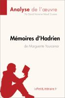 Mémoires d'Hadrien de Marguerite Yourcenar (Analyse de L'oeuvre) : Analyse Complète et Résumé détaillé de L'oeuvre.