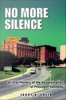 No More Silence : An Oral History of the Assassination of President Kennedy.