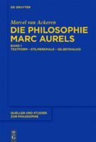 Die Philosophie Marc Aurels : Band 1: Textform - Stilmerkmale - Selbstdialog. Band 2: Themen - Begriffe - Argumente.