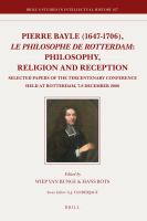 Pierre Bayle (1647-1706), le Philosophe de Rotterdam : Selected Papers of the Tercentenary Conference Held at Rotterdam, 7-8 December 2006.