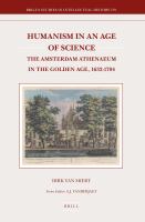 Humanism in an Age of Science : The Amsterdam Athenaeum in the Golden Age, 1632-1704.