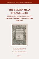 The Golden Mean of Languages : Forging Dutch and French in the Early Modern Low Countries (1540-1620).