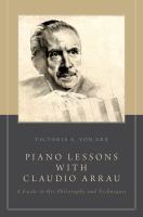 Piano Lessons with Claudio Arrau : A Guide to His Philosophy and Techniques.